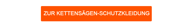 Oranger Button, der zu unserer Auswahl an Kettensägen-Schutzkleidung führt.
