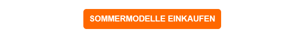 Oranger Button mit der Aufschrift: Sommermodelle einkaufen. Ein Link zu unseren kühlenden Modellen ist hinterlegt.