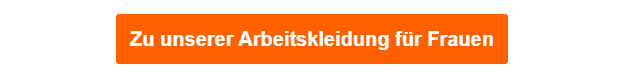 Ein oranger Button, der zu unserer Auswahl an Arbeitskleidung für Damen führt.
