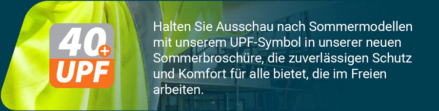 Infobanner mit gelber Warnschutzkleidung, dem 40+UPF-Zeichen und folgendem Text: Halten Sie Ausschau nach Sommermodellen mit unserem UPF-Symbol in unserer neuen Sommerbroschüre, die zuverlässigen Schutz und Komfort für alle bietet, die im Freien arbeiten. Ein Link zu unseren Artikeln mit UV-Schutz ist hinterlegt.